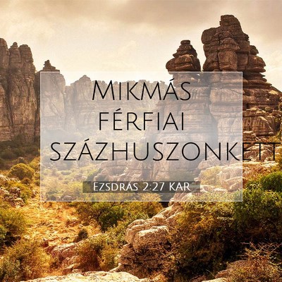 Picture 07 - Ezsdrás 2:27 KAR - Mikmás férfiai - Bible Verse Picture