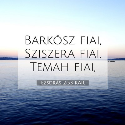 Picture 07 - Ezsdrás 2:53 KAR - Barkósz fiai, Sziszera fiai, Temah - Bible Verse Picture