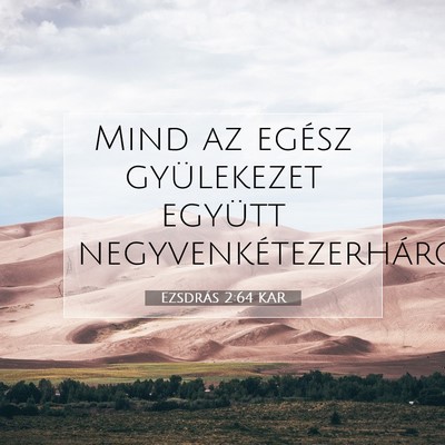 Picture 07 - Ezsdrás 2:64 KAR - Mind az egész gyülekezet együtt - Bible Verse Picture