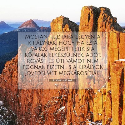 Picture 07 - Ezsdrás 4:13 KAR - Mostan tudtára légyen a királynak, hogy ha ez - Bible Verse Picture