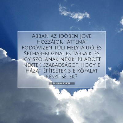Picture 07 - Ezsdrás 5:3 KAR - Abban az idõben jöve hozzájok Tattenai - Bible Verse Picture