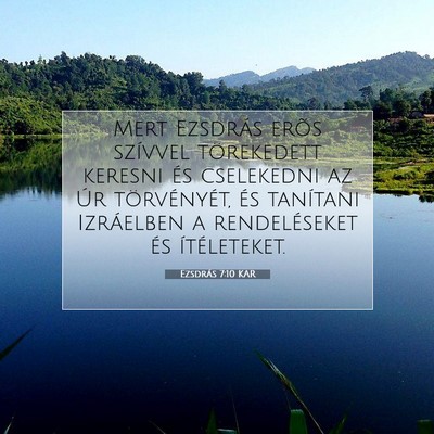 Picture 07 - Ezsdrás 7:10 KAR - Mert Ezsdrás erõs szívvel törekedett keresni - Bible Verse Picture