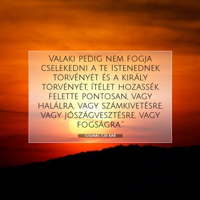 Picture 07 - Ezsdrás 7:26 KAR - Valaki pedig nem fogja cselekedni a te Istenednek - Bible Verse Picture