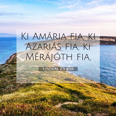 Picture 07 - Ezsdrás 7:3 KAR - Ki Amária fia, ki Azariás fia, ki Mérájóth - Bible Verse Picture