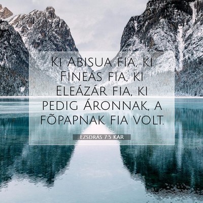 Picture 07 - Ezsdrás 7:5 KAR - Ki Abisua fia, ki Fineás fia, ki Eleázár fia, - Bible Verse Picture