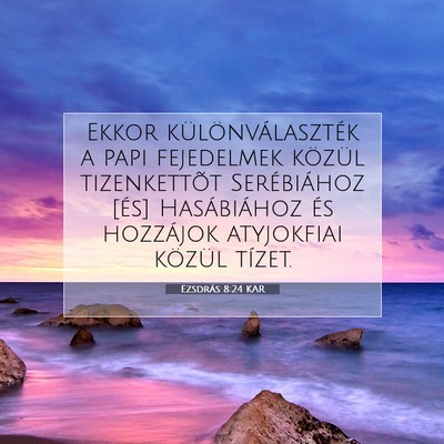 Picture 07 - Ezsdrás 8:24 KAR - Ekkor különválaszték a papi fejedelmek - Bible Verse Picture