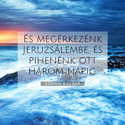 Picture 07 - Ezsdrás 8:32 KAR - És megérkezénk Jeruzsálembe, és pihenénk - Bible Verse Picture