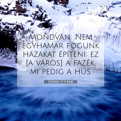 Picture 07 - Ezékiel 11:3 KAR - Mondván: Nem egyhamar fogunk házakat építeni; - Bible Verse Picture