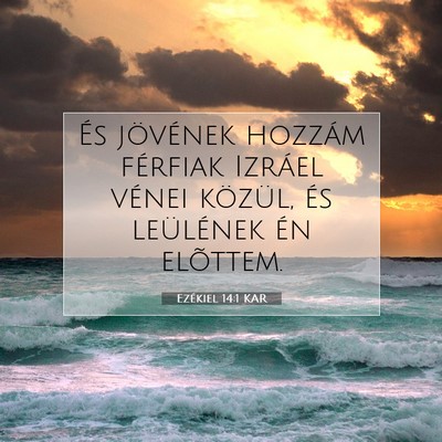Picture 07 - Ezékiel 14:1 KAR - És jövének hozzám férfiak Izráel vénei - Bible Verse Picture