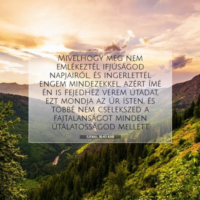 Picture 07 - Ezékiel 16:43 KAR - Mivelhogy meg nem emlékeztél ifjúságod - Bible Verse Picture