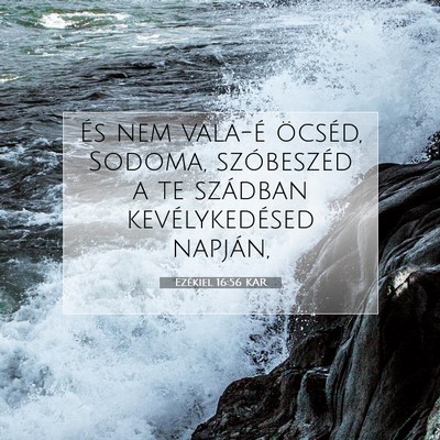 Picture 07 - Ezékiel 16:56 KAR - És nem vala-é öcséd, Sodoma, szóbeszéd a te - Bible Verse Picture