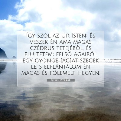 Picture 07 - Ezékiel 17:22 KAR - Így szól az Úr Isten: És veszek én ama magas - Bible Verse Picture