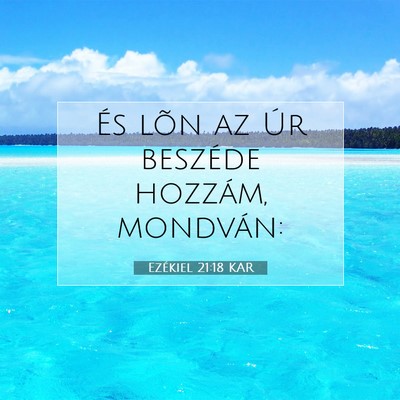 Picture 07 - Ezékiel 21:18 KAR - És lõn az Úr beszéde hozzám, - Bible Verse Picture