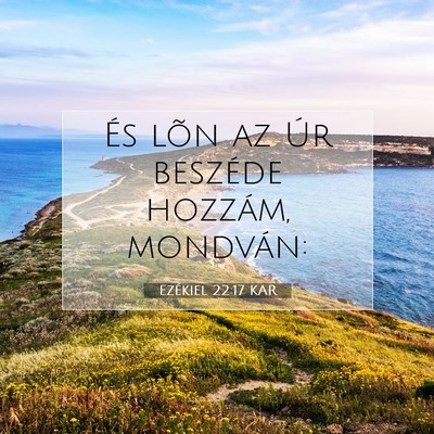 Picture 07 - Ezékiel 22:17 KAR - És lõn az Úr beszéde hozzám, - Bible Verse Picture