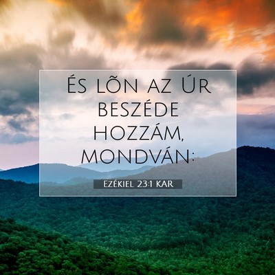 Picture 07 - Ezékiel 23:1 KAR - És lõn az Úr beszéde hozzám, - Bible Verse Picture