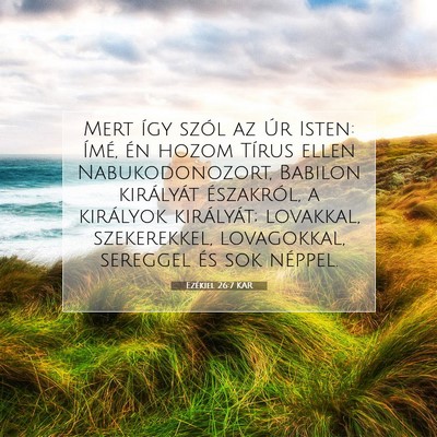 Picture 07 - Ezékiel 26:7 KAR - Mert így szól az Úr Isten: Ímé, én hozom - Bible Verse Picture