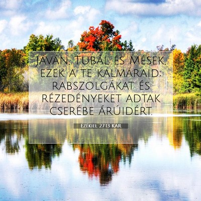 Picture 07 - Ezékiel 27:13 KAR - Jáván, Tubál és Mések, ezek a te kalmáraid; - Bible Verse Picture
