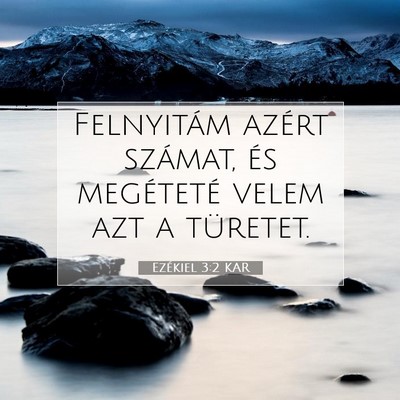 Picture 07 - Ezékiel 3:2 KAR - Felnyitám azért számat, és megéteté velem - Bible Verse Picture