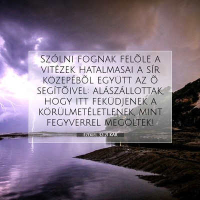 Picture 07 - Ezékiel 32:21 KAR - Szólni fognak felõle a vitézek hatalmasai a - Bible Verse Picture