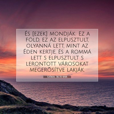 Picture 07 - Ezékiel 36:35 KAR - És [ezek] mondják: Ez a föld, ez az - Bible Verse Picture
