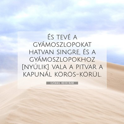 Picture 07 - Ezékiel 40:14 KAR - És tevé a gyámoszlopokat hatvan singre, és a - Bible Verse Picture