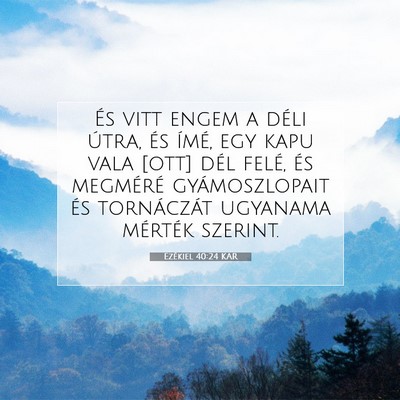 Picture 07 - Ezékiel 40:24 KAR - És vitt engem a déli útra, és ímé, egy kapu - Bible Verse Picture