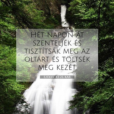 Picture 07 - Ezékiel 43:26 KAR - Hét napon át szenteljék és tisztítsák meg - Bible Verse Picture