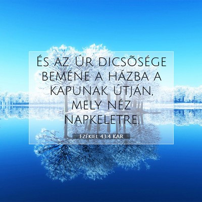 Picture 07 - Ezékiel 43:4 KAR - És az Úr dicsõsége beméne a házba a kapunak - Bible Verse Picture