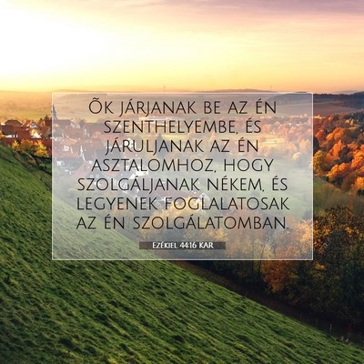 Picture 07 - Ezékiel 44:16 KAR - Õk járjanak be az én szenthelyembe, és - Bible Verse Picture