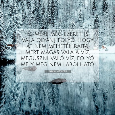 Picture 07 - Ezékiel 47:5 KAR - És mére még ezeret, [s vala olyan] folyó, - Bible Verse Picture
