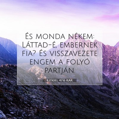 Picture 07 - Ezékiel 47:6 KAR - És monda nékem: Láttad-é, embernek fia? És - Bible Verse Picture