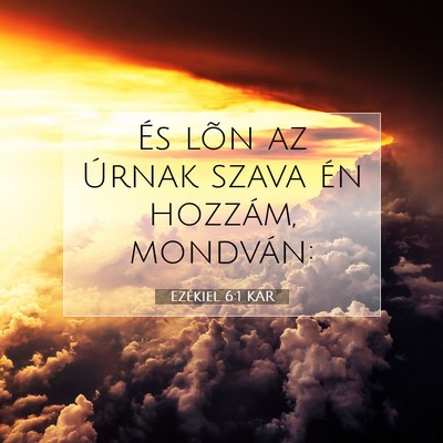 Picture 07 - Ezékiel 6:1 KAR - És lõn az Úrnak szava én hozzám, - Bible Verse Picture