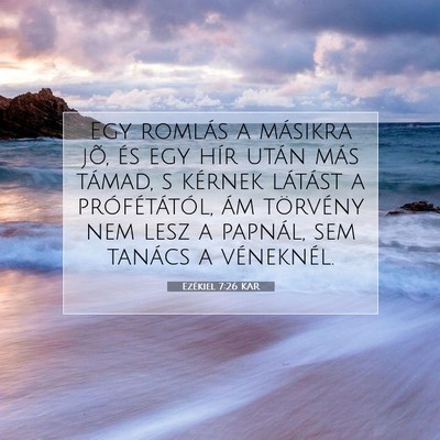 Picture 07 - Ezékiel 7:26 KAR - Egy romlás a másikra jõ, és egy hír után - Bible Verse Picture