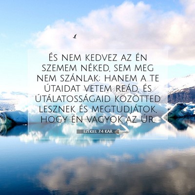 Picture 07 - Ezékiel 7:4 KAR - És nem kedvez az én szemem néked, sem meg nem - Bible Verse Picture
