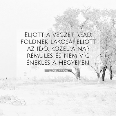Picture 07 - Ezékiel 7:7 KAR - Eljött a végzet reád, földnek lakosa! eljött - Bible Verse Picture