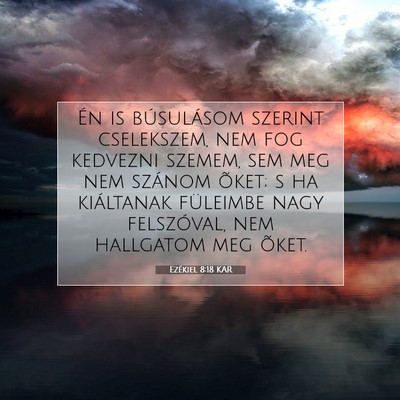Picture 07 - Ezékiel 8:18 KAR - Én is búsulásom szerint cselekszem, nem fog - Bible Verse Picture
