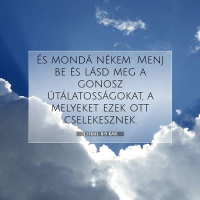 Picture 07 - Ezékiel 8:9 KAR - És mondá nékem: Menj be és lásd meg a gonosz - Bible Verse Picture