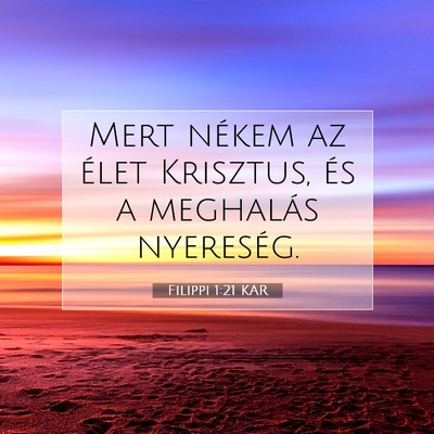 Picture 07 - Filippi 1:21 KAR - Mert nékem az élet Krisztus, és a meghalás - Bible Verse Picture