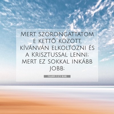 Picture 07 - Filippi 1:23 KAR - Mert szorongattatom e kettõ között, - Bible Verse Picture