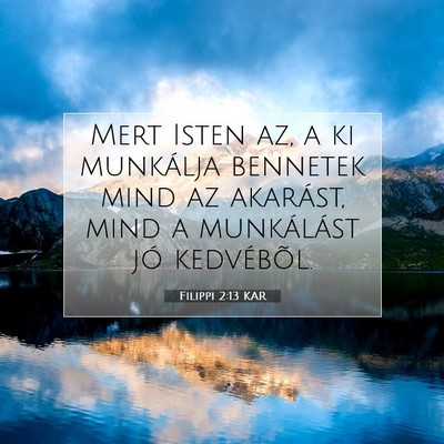 Picture 07 - Filippi 2:13 KAR - Mert Isten az, a ki munkálja bennetek mind az - Bible Verse Picture