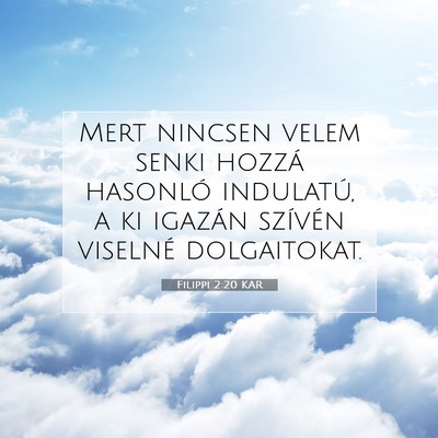 Picture 07 - Filippi 2:20 KAR - Mert nincsen velem senki hozzá hasonló - Bible Verse Picture