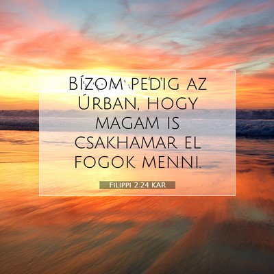Picture 07 - Filippi 2:24 KAR - Bízom pedig az Úrban, hogy magam is csakhamar - Bible Verse Picture