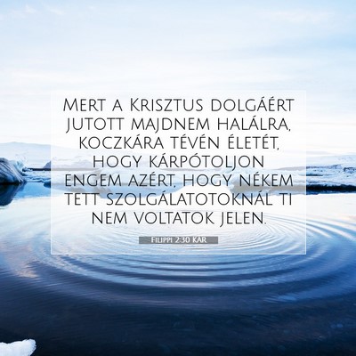 Picture 07 - Filippi 2:30 KAR - Mert a Krisztus dolgáért jutott majdnem - Bible Verse Picture