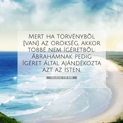 Picture 07 - Galátzia 3:18 KAR - Mert ha törvénybõl [van] az örökség, akkor - Bible Verse Picture