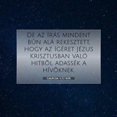 Picture 07 - Galátzia 3:22 KAR - De az Írás mindent bûn alá rekesztett, hogy - Bible Verse Picture