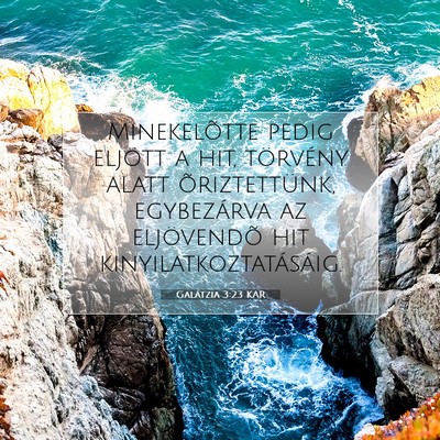 Picture 07 - Galátzia 3:23 KAR - Minekelõtte pedig eljött a hit, törvény alatt - Bible Verse Picture