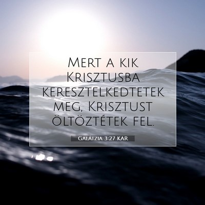 Picture 07 - Galátzia 3:27 KAR - Mert a kik Krisztusba keresztelkedtetek meg, - Bible Verse Picture