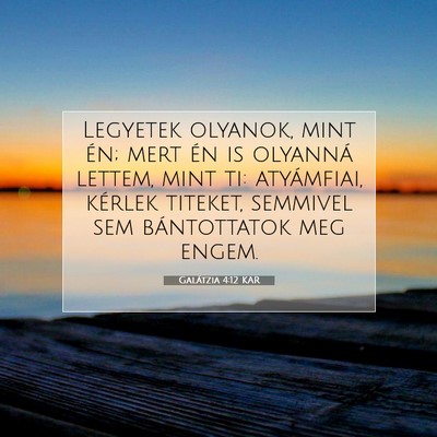 Picture 07 - Galátzia 4:12 KAR - Legyetek olyanok, mint én; mert én is olyanná - Bible Verse Picture