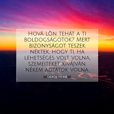 Picture 07 - Galátzia 4:15 KAR - Hová lõn tehát a ti boldogságotok? Mert - Bible Verse Picture
