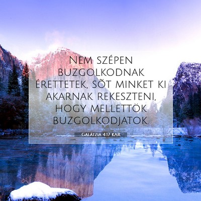 Picture 07 - Galátzia 4:17 KAR - Nem szépen buzgolkodnak érettetek, sõt minket - Bible Verse Picture